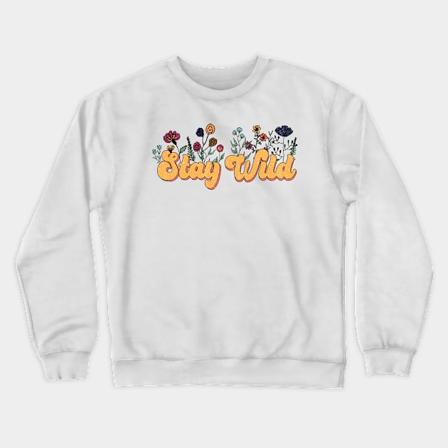 Stay Wild Flower Boho Retro Style Crewneck Sweatshirt by little.tunny